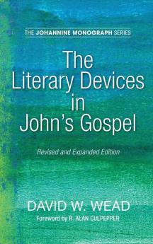 The Literary Devices in John's Gospel: Revised and Expanded Edition: 7 (Johannine Monograph)