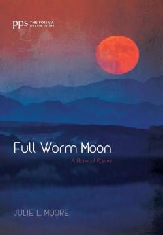 Full Worm Moon: A Book of Poems (Poiema Poetry)