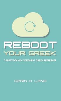 Reboot Your Greek: A Forty-Day New Testament Greek Refresher