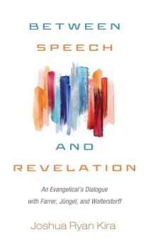 Between Speech and Revelation: An Evangelical's Dialogue with Farrer Jüngel and Wolterstorff