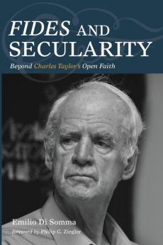 Fides and Secularity: Beyond Charles Taylor's Open Faith