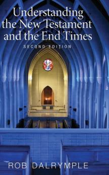 Understanding the New Testament and the End Times Second Edition