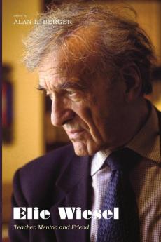 Elie Wiesel: Teacher Mentor and Friend