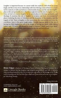 Laughter and the Grace of God: Restoring Laughter to Its Central Role in Christian Spirituality and Theology