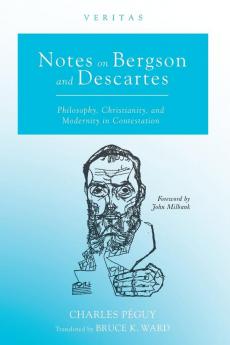 Notes on Bergson and Descartes: Philosophy Christianity and Modernity in Contestation: 34 (Veritas)