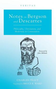 Notes on Bergson and Descartes: Philosophy Christianity and Modernity in Contestation: 34 (Veritas)