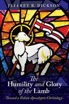 The Humility and Glory of the Lamb: Toward a Robust Apocalyptic Christology