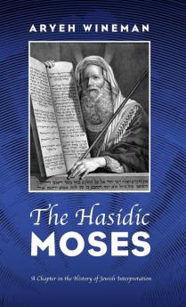 The Hasidic Moses: A Chapter in the History of Jewish Interpretation