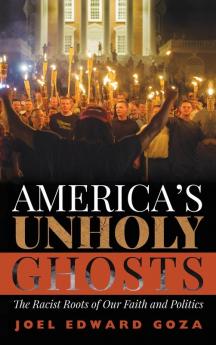 America's Unholy Ghosts: The Racist Roots of Our Faith and Politics