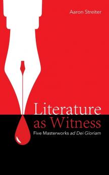 Literature as Witness: Five Masterworks Ad Dei Gloriam