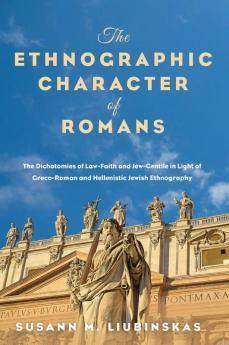 The Ethnographic Character of Romans: The Dichotomies of Law-Faith and Jew-Gentile in Light of Greco-Roman and Hellenistic Jewish Ethnography