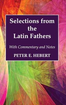 Selections from the Latin Fathers: With Commentary and Notes