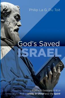 God's Saved Israel: Reading Romans 11:26 and Galatians 6:16 in Terms of the New Identity in Christ and the Spirit