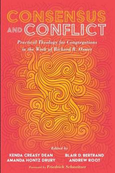 Consensus and Conflict: Practical Theology for Congregations in the Work of Richard R. Osmer