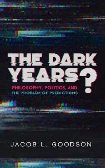 The Dark Years?: Philosophy Politics and the Problem of Predictions