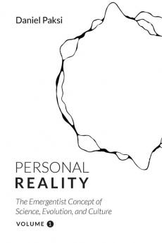 Personal Reality Volume 1: The Emergentist Concept of Science Evolution and Culture