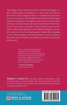 Absent from the Body Present with the Lord: Biblical Theological and Rational Arguments Against Purgatory