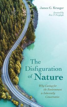 The Disfiguration of Nature: Why Caring for the Environment is Inherently Conservative