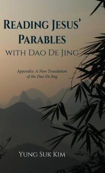 Reading Jesus' Parables with DAO de Jing: Appendix: A New Translation of the DAO de Jing