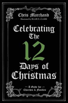 Celebrating The 12 Days of Christmas: A Guide for Churches and Families