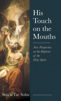 His Touch on the Mouths: New Perspective on the Baptism of the Holy Spirit