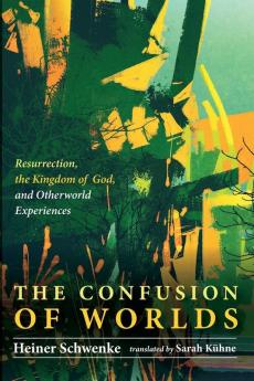 The Confusion of Worlds: Resurrection the Kingdom of God and Otherworld Experiences