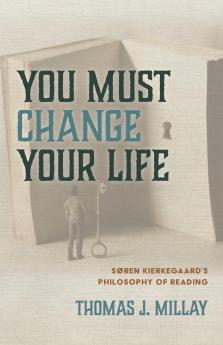 You Must Change Your Life: Søren Kierkegaard's Philosophy of Reading