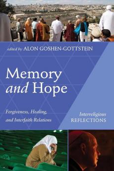 Memory and Hope: Forgiveness Healing and Interfaith Relations (Interreligious Reflections)