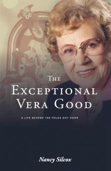 The Exceptional Vera Good: A Life Beyond the Polka Dot Door