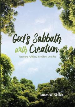 God's Sabbath with Creation: Vocations Fulfilled the Glory Unveiled