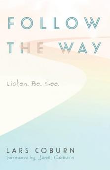 Follow the Way: Listen. Be. See.