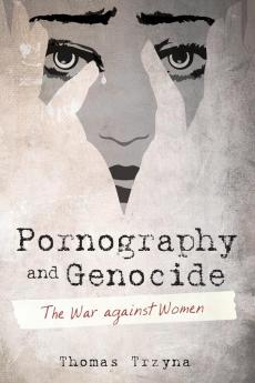 Pornography and Genocide: The War Against Women