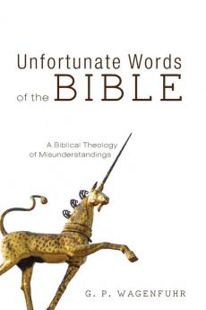 Unfortunate Words of the Bible: A Biblical Theology of Misunderstandings