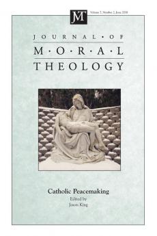 Journal of Moral Theology Volume 7 Number 2: Catholic Peacemaking