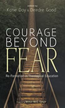 Courage Beyond Fear: Re-Formation in Theological Education