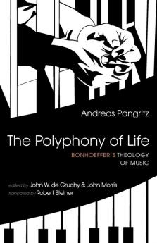 The Polyphony of Life: Bonhoeffer's Theology of Music