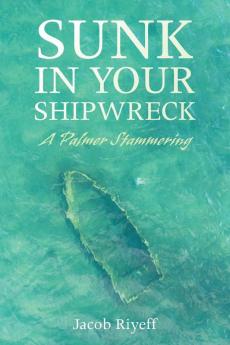 Sunk in Your Shipwreck: A Palmer Stammering