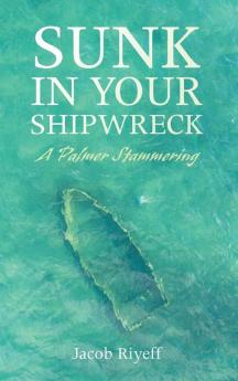 Sunk in Your Shipwreck: A Palmer Stammering