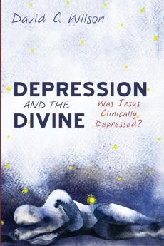 Depression and the Divine: Was Jesus Clinically Depressed?