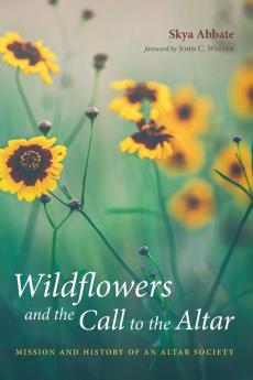 Wildflowers and the Call to the Altar: Mission and History of an Altar Society