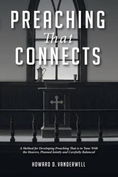 Preaching That Connects: A Method for Developing Preaching That Is in Tune with the Hearers Planned Jointly and Carefully Balanced