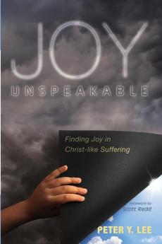 Joy Unspeakable: Finding Joy in Christ-Like Suffering