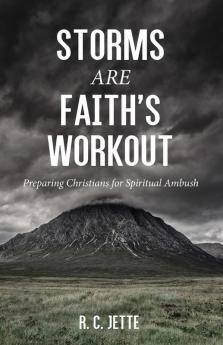 Storms Are Faith's Workout: Preparing Christians for Spiritual Ambush