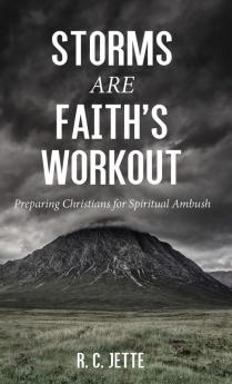 Storms Are Faith's Workout: Preparing Christians for Spiritual Ambush