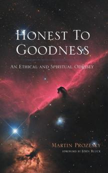 Honest To Goodness: An Ethical and Spiritual Odyssey