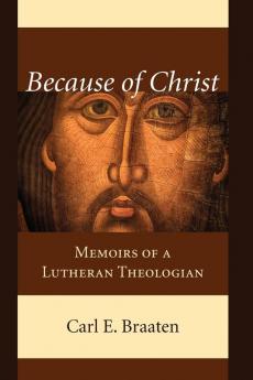 Because of Christ: Memoirs of a Lutheran Theologian