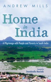 Home in India: A Pilgrimage with People and Poverty in South India