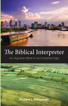 The Biblical Interpreter: An Agrarian Bible in an Industrial Age