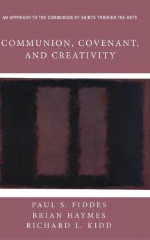 Communion Covenant and Creativity: An Approach to the Communion of Saints Through the Arts