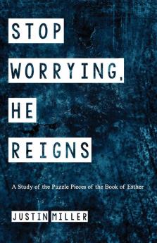 Stop Worrying He Reigns: A Study of the Puzzle Pieces of the Book of Esther